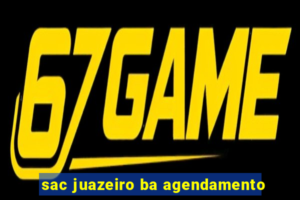 sac juazeiro ba agendamento